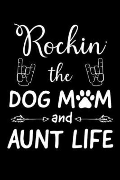 Rockin' The Dog Mom And Aunt Life - Unique Publications - Książki - Independently Published - 9781696199582 - 28 września 2019