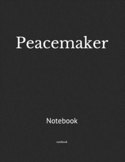 Peacemaker - Notebook - Books - Independently Published - 9781698393582 - October 8, 2019