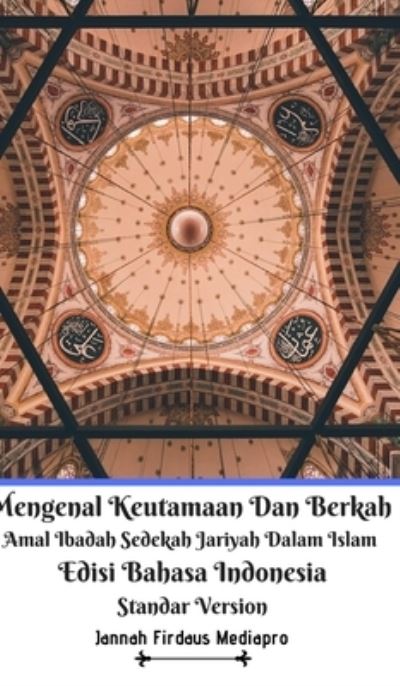 Cover for Jannah Firdaus Mediapro · Mengenal Keutamaan Dan Berkah Amal Ibadah Sedekah Jariyah Dalam Islam Edisi Bahasa Indonesia Standar Version (Hardcover Book) (2021)