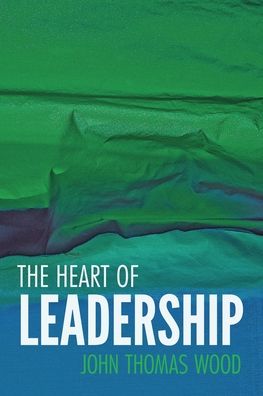 Cover for John Thomas Wood · The Heart of Leadership (Paperback Book) (2020)