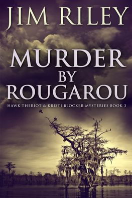 Cover for Jim Riley · Murder by Rougarou (Hawk Theriot And Kristi Blocker Mysteries Book 3) (Paperback Book) (2021)