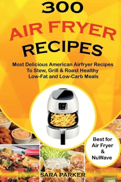 Cover for MS Sara Parker · 300 Air Fryer Recipes (Paperback Bog) (2018)