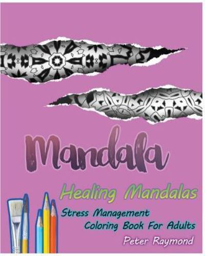 Cover for Peter Raymond · Healing Mandalas (Stress Management Coloring Book for Adults) (Paperback Book) (2018)