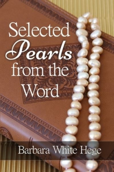 Cover for Barbara White Hege · Selected Pearls from the Word: Scriptures for practical Spiritual Growth (Taschenbuch) (2020)