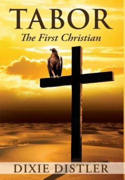 Cover for Dixie Distler · Tabor: The First Christian (Hardcover Book) (2019)