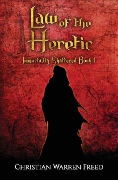 Cover for Christian Warren Freed · Law of the Heretic: Immortality Shattered Book I (Paperback Book) (2021)
