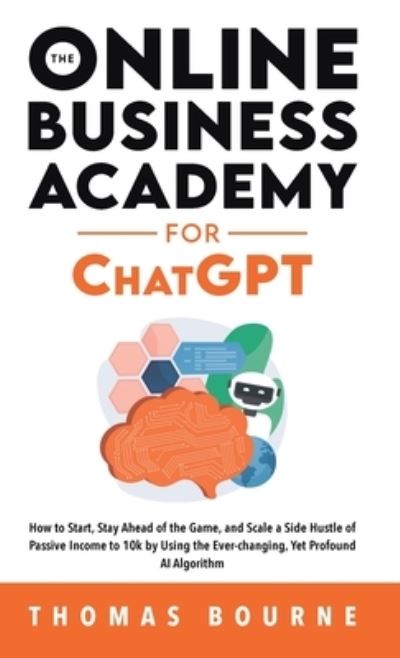 Online Business Academy for ChatGPT - Thomas Bourne - Livros - Lulu Press, Inc. - 9781739410582 - 28 de junho de 2023