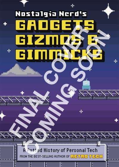 Nostalgia Nerd's Gadgets, Gizmos & Gimmicks: A Potted History of Personal Tech - Peter Leigh - Bøker - Octopus Publishing Group - 9781781578582 - 13. oktober 2022