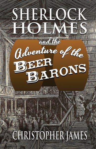 Sherlock Holmes and The Adventure of The Beer Barons - Christopher James - Livros - MX Publishing - 9781787055582 - 17 de setembro de 2020