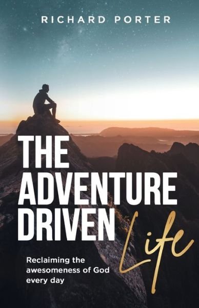 Cover for The Adventure-Driven Life: Reclaiming the awesomeness of God every day (Paperback Book) (2024)