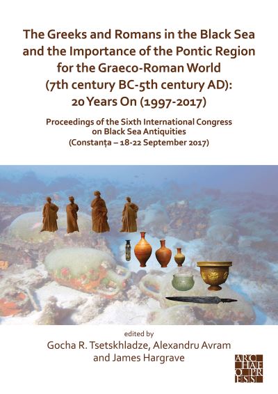 Cover for The Greeks and Romans in the Black Sea and the Importance of the Pontic Region for the Graeco-Roman World (7th century BC-5th century AD): 20 Years On (1997-2017): Proceedings of the Sixth International Congress on Black Sea Antiquities (Constanta – 18-22 (Paperback Book) [Multilingual edition] (2021)