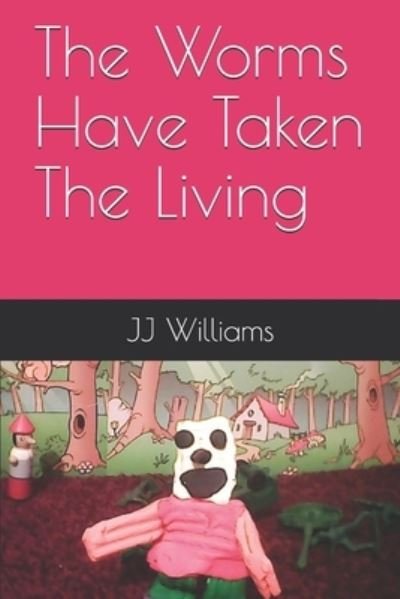 Cover for J J Williams · The Worms Have Taken The Living (Paperback Bog) (2018)