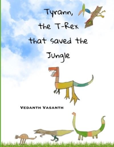 Cover for Vedanth Vasanth · Tyrann, the T-Rex that saved the Jungle (Pocketbok) (2019)