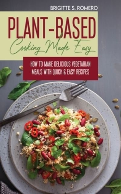 Cover for Brigitte S Romero · Plant-Based Cooking Made Easy (Hardcover Book) (2021)
