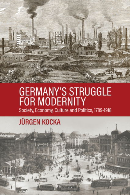 Cover for Jurgen Kocka · Germany’s Struggle for Modernity: Society, Economy, Culture, and Politics, 1780-1918 (Hardcover Book) (2025)