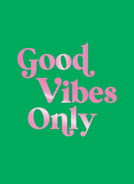 Cover for Summersdale Publishers · Good Vibes Only: Quotes and Affirmations to Supercharge Your Self-Confidence (Hardcover Book) (2025)