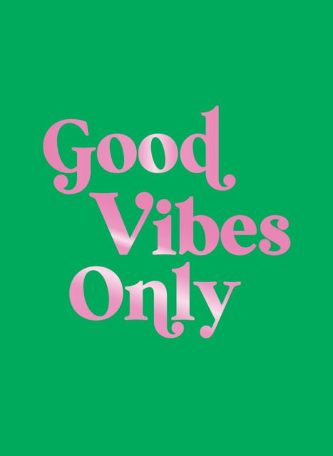 Good Vibes Only: Quotes and Affirmations to Supercharge Your Self-Confidence - Summersdale Publishers - Books - Octopus Publishing Group - 9781837996582 - July 10, 2025