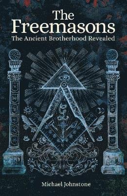 Cover for Michael Johnstone · The Freemasons: The Ancient Brotherhood Revealed - Arcturus Hidden Histories (Pocketbok) (2020)