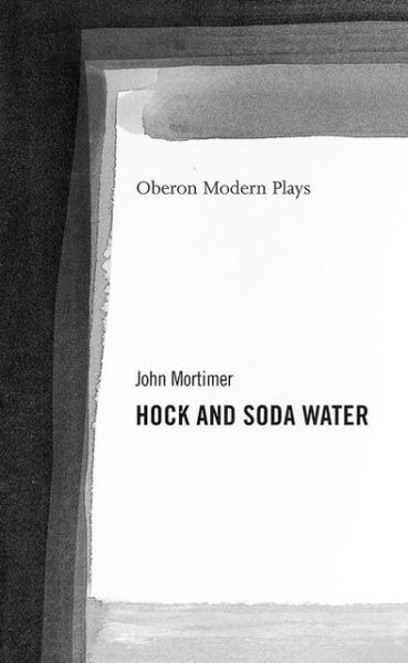 Cover for Sir John Mortimer · Hock and Soda Water - Oberon Modern Plays (Paperback Book) (2001)