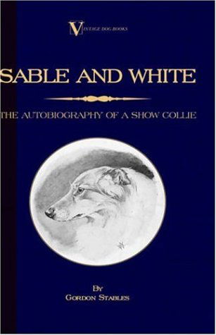 Cover for Gordon Stables · Sable and White - The Autobiography of a Show Collie (A Vintage Dog Books Breed Classic) (Paperback Book) (2006)