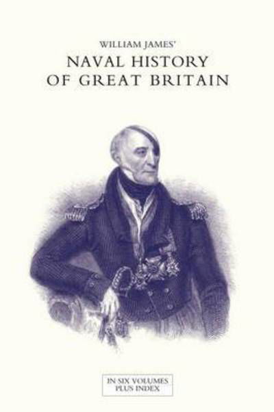 NAVAL HISTORY OF GREAT BRITAIN FROM THE DECLARATION OF WAR BY FRANCE IN 1793 TO THE ACCESSION OF GEORGE IV Volume Five - James, Dr William (Formerly Food Safety and Inspection Service (Fsis)-USDA USA) - Książki - Naval & Military Press - 9781847346582 - 24 października 2016