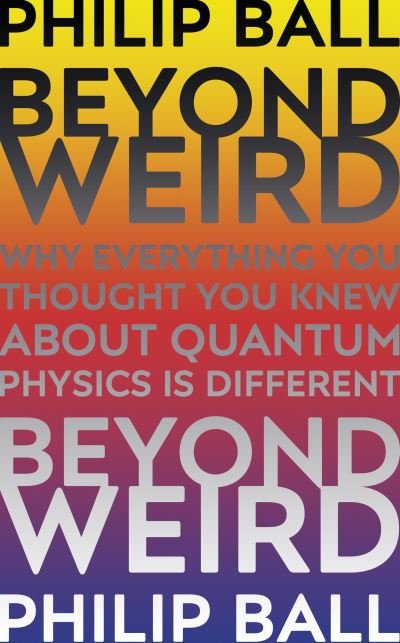 Cover for Philip Ball · Beyond Weird (Taschenbuch) (2018)