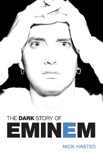 The Dark Story Of Eminem - Nick Hasted - Muu - Omnibus Press - 9781849384582 - perjantai 1. huhtikuuta 2011