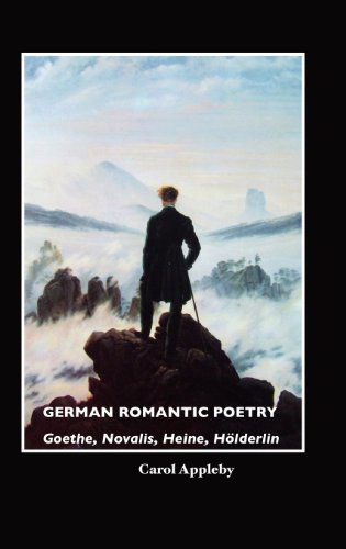 Cover for Carol Appleby · German Romantic Poetry: Goethe, Novalis, Heine, H Lderlin (European Writers) (Hardcover Book) [4th edition] (2012)