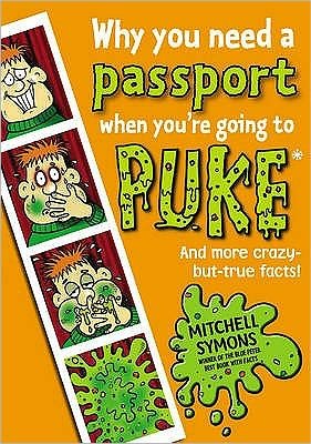 Why You Need a Passport When You're Going to Puke - Mitchell Symons' Trivia Books - Mitchell Symons - Books - Penguin Random House Children's UK - 9781862307582 - March 3, 2011