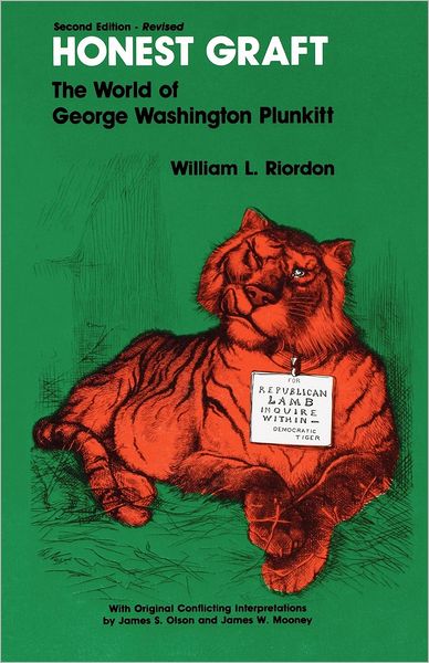 Honest Graft: The World of George Washington Plunkitt (Plunkitt of Tammany Hall) - William L. Riordon - Books - John Wiley & Sons Canada Ltd - 9781881089582 - November 10, 2006