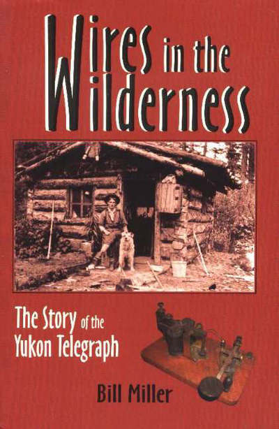 Cover for Bill Miller · Wires in the Wilderness: The Story of the Yukon Telegraph (Paperback Book) (2004)