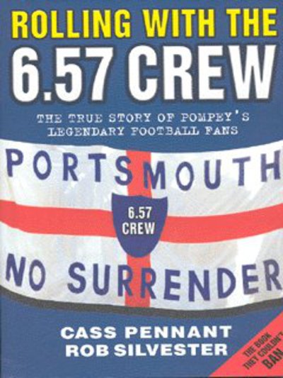 Cover for Cass Pennant · Rolling with the 6.57 Crew: The True Story of Pompey's Legendary Football Fans (Hardcover Book) (2013)