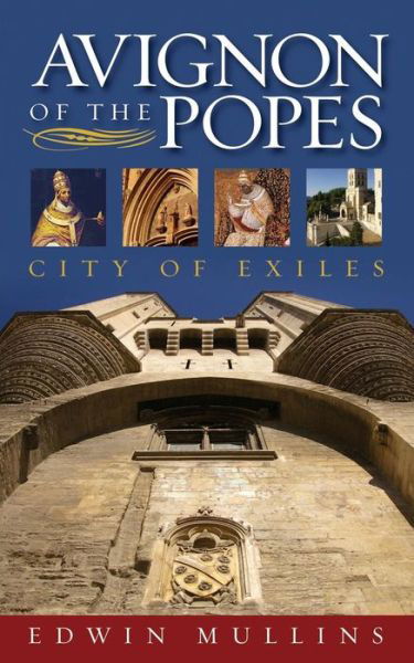 Cover for Edwin Mullins · Avignon of the Popes: City of Exiles (Paperback Book) [3rd Revised edition] (2017)
