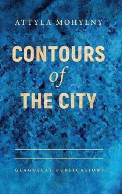 Cover for Attyla Mohylny · Contours of the City (Inbunden Bok) (2017)