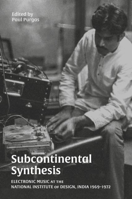 Cover for Paul Purgas · Subcontinental Synthesis: Electronic Music at the National Institute of Design, India 1969–1972 (Pocketbok) (2023)