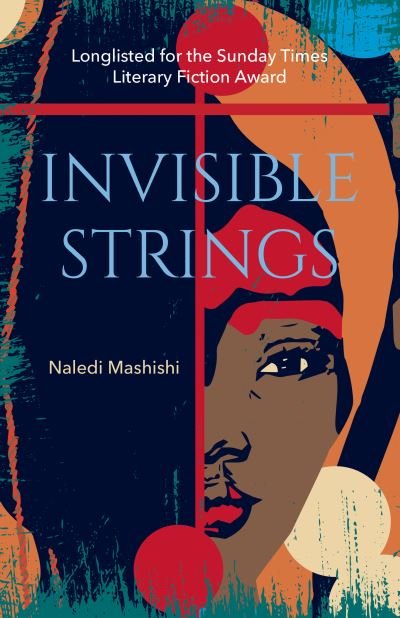 Cover for Naledi Mashishi · Invisible Strings: Longlisted for the Sunday Times Literary Fiction Award 2022 (Pocketbok) (2023)
