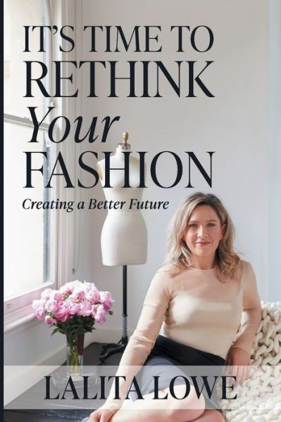 Cover for Lalita Lowe · It's Time to Rethink Your Fashion: Creating a Better Future (Paperback Book) (2022)