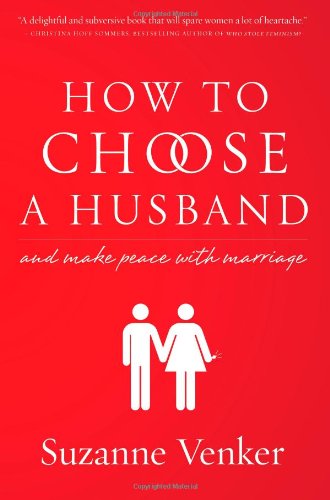 Cover for Suzanne Venker · How to Choose a Husband: And Make Peace With Marriage (Hardcover Book) [1st edition] (2013)