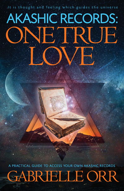 Cover for Orr, Gabrielle (Gabrielle Orr) · Akashic Records: One True Love: A Practical Guide to Access Your Own Akashic Records (Pocketbok) (2020)