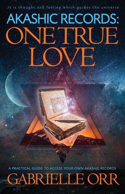 Cover for Orr, Gabrielle (Gabrielle Orr) · Akashic Records: One True Love: A Practical Guide to Access Your Own Akashic Records (Paperback Book) (2020)
