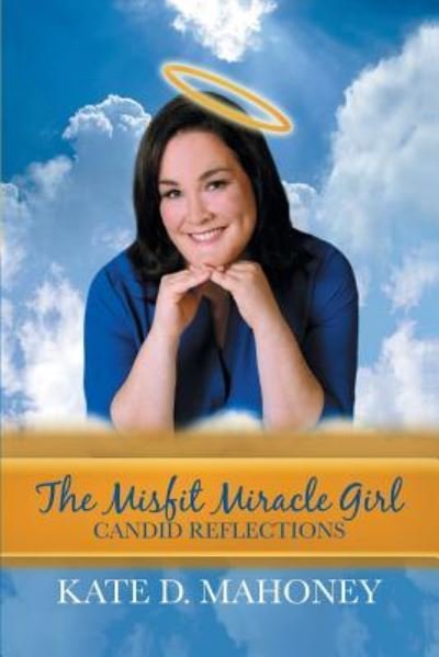 Cover for Kate D Mahoney · The Misfit Miracle Girl (Paperback Book) (2016)