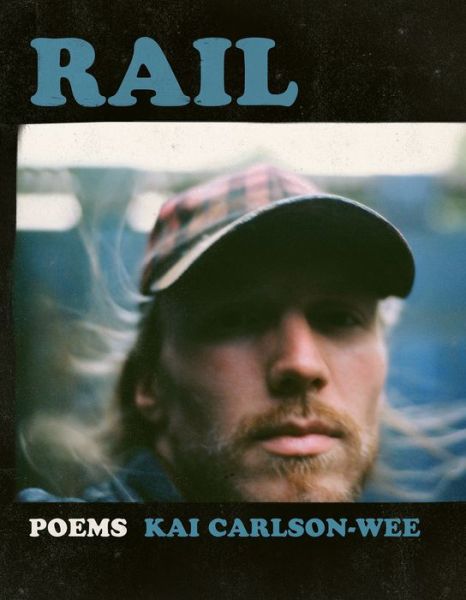 Cover for Kai Carlson-Wee · Rail - A Poulin, Jr. New Poets of America (Paperback Book) (2018)