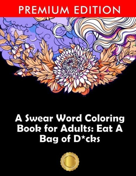 Cover for Adult Coloring Books · A Swear Word Coloring Book for Adults: Eat A Bag of D*cks: Eggplant Emoji Edition: An Irreverent &amp; Hilarious Antistress Sweary Adult Colouring Gift ... Mindful Meditation &amp; Art Color Therapy (Paperback Book) (2023)