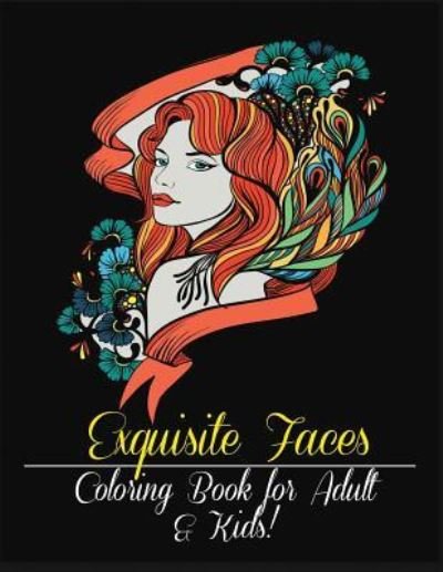 Exquisite Faces: Coloring Book for Adult & Kids! - Mainland Publisher - Książki - Mainland Publisher - 9781950772582 - 9 lipca 2019