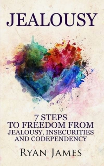 Cover for Ryan James · Jealousy: 7 Steps to Freedom From Jealousy, Insecurities and Codependency (Jealousy Series) (Volume 1) (Paperback Book) (2019)