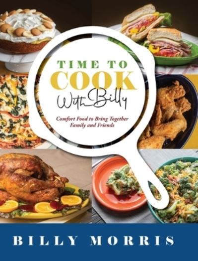 Cover for Billy Morris · Time to Cook With Billy: Comfort Food to Bring Together Family and Friends (Hardcover Book) (2022)