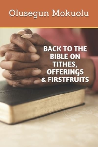 Cover for Olusegun Mokuolu · Back to the Bible on Tithes, Offerings and Firstfruits (Book) (2017)