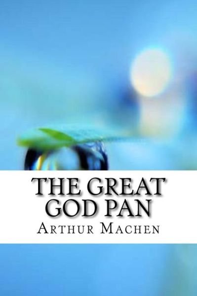 The Great God Pan - Arthur Machen - Bücher - Createspace Independent Publishing Platf - 9781974491582 - 14. August 2017