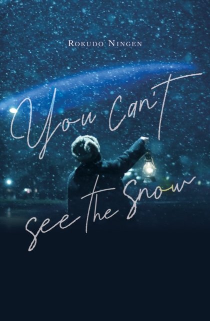 Cover for Rokudo Ningen · You Can't See the Snow (Hardcover Book) (2024)