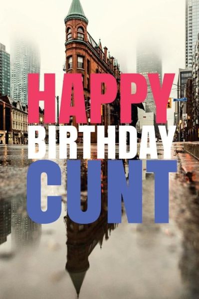 Cover for R J Duncan · HAPPY BIRTHDAY, CUNT! A fun, rude, playful DIY birthday card (EMPTY BOOK), 50 pages, 6x9 inches (Paperback Book) (2017)